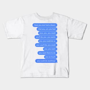 Have You Ever Had a Dream? Kids T-Shirt